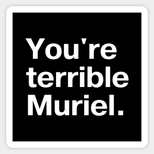 "You're terrible, Muriel." in plain white letters - I'm telling mum Sticker